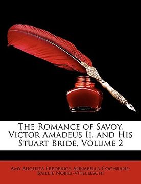 portada the romance of savoy, victor amadeus ii. and his stuart bride, volume 2 (in English)