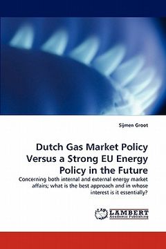 portada dutch gas market policy versus a strong eu energy policy in the future (en Inglés)