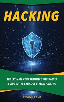 portada Hacking: The Ultimate Comprehensive Step-By-Step Guide to the Basics of Ethical Hacking (in English)