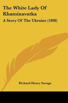 portada the white lady of khaminavatka: a story of the ukraine (1898) (in English)