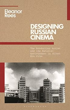 portada Designing Russian Cinema: The Production Artist and the Material Environment in Silent era Film (Kino - the Russian and Soviet Cinema) 