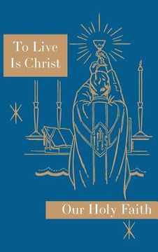 portada To Live is Christ: Our Holy Faith Series (en Inglés)