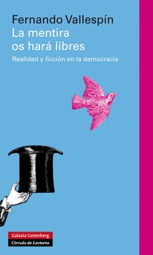 portada La Mentira os Hará Libres: Realidad y Ficción en la Democracia (in Spanish)