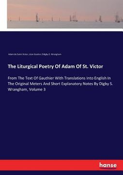portada The Liturgical Poetry Of Adam Of St. Victor: From The Text Of Gauthier With Translations Into English In The Original Meters And Short Explanatory Not (en Inglés)