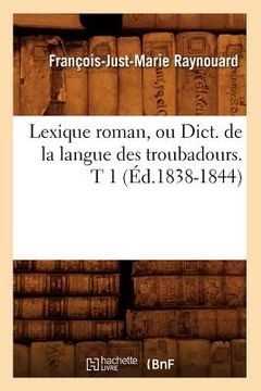 portada Lexique Roman, Ou Dict. de la Langue Des Troubadours. T 1 (Éd.1838-1844) (en Francés)