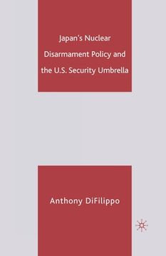 portada Japan's Nuclear Disarmament Policy and the U.S. Security Umbrella (en Inglés)