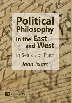 portada Political Philosophy in the East and West: In Search of Truth (Vernon Series in Politics) (en Inglés)