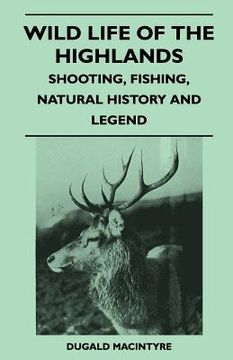 portada wild life of the highlands - shooting, fishing, natural history and legend (en Inglés)