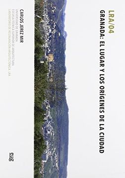portada Granada : El Lugar Y Los Orígenes De La Ciudad (in Spanish)