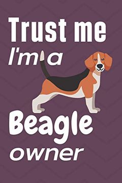 portada Trust me i am a Beagle Owner: For Beagle dog Fans (en Inglés)