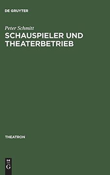 portada Schauspieler und Theaterbetrieb: Studien zur Sozialgeschichte des Schauspielerstandes im Deutschsprachigen Raum; 1700 - 1900 