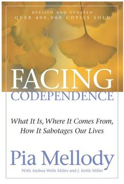 facing codependence,what it is, where it comes from, how it sabotages our lives (en Inglés)