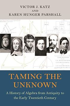 portada Taming the Unknown: A History of Algebra From Antiquity to the Early Twentieth Century 