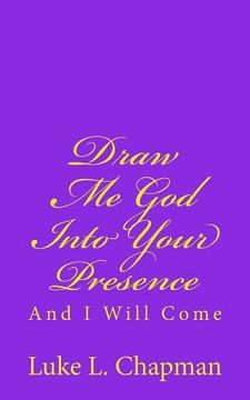 portada Draw Me God Into Your Presence And I Will Come (en Inglés)