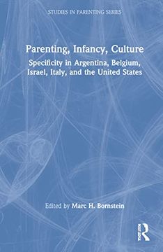 portada Parenting, Infancy, Culture: Specificity and Commonality in Argentina, Belgium, Israel, Italy, and the United States (Studies in Parenting Series) (en Inglés)