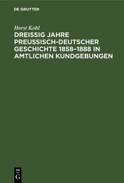 portada Dreiã â ig Jahre Preuã â Isch-Deutscher Geschichte 1858-1888 in Amtlichen Kundgebungen (German Edition) [Hardcover ] (en Alemán)