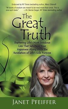 portada the great truth: shattering life's most insidious lies that sabotage your happieness (in English)