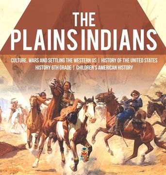 portada The Plains Indians | Culture, Wars and Settling the Western us | History of the United States | History 6th Grade | Children'S American History (in English)