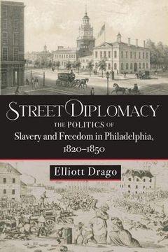portada Street Diplomacy: The Politics of Slavery and Freedom in Philadelphia, 1820–1850 (in English)