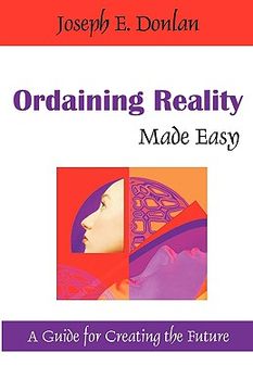 portada ordaining reality made easy: a guide for creating the future (en Inglés)