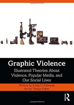 portada Graphic Violence: Illustrated Theories About Violence, Popular Media, and our Social Lives (en Inglés)