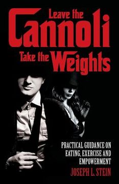 portada Leave the Cannoli, Take the Weights: Practical Guidance on Eating, Exercise and Empowerment (en Inglés)