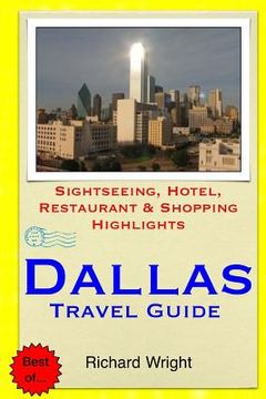 portada Dallas Travel Guide: Sightseeing, Hotel, Restaurant & Shopping Highlights (en Inglés)