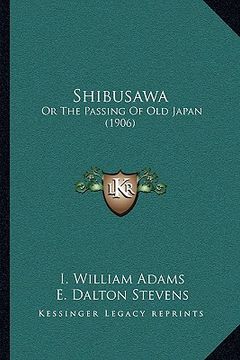 portada shibusawa: or the passing of old japan (1906) (en Inglés)