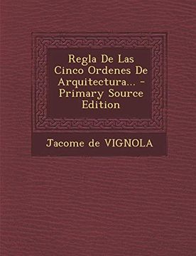 portada Regla de las Cinco Ordenes de Arquitectura. - Primary Source Edition (in Spanish)