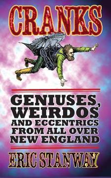 portada Cranks: Geniuses, Weirdos and Eccentrics From All Over New England (en Inglés)