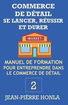 portada Commerce de Détail - Se Lancer, Réussir Et Durer: Manuel de formation pour entreprendre dans commerce de détail (en Francés)