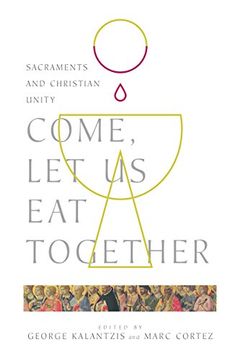 portada Come, Let Us Eat Together: Sacraments and Christian Unity (Wheaton Theology Conference) (en Inglés)