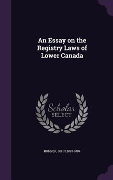 portada An Essay on the Registry Laws of Lower Canada (en Inglés)