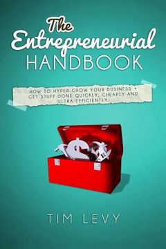 portada The Entrepreneurial Handbook: How to hyper-grow your business + get stuff done quickly, cheaply and ultra-efficiently (en Inglés)