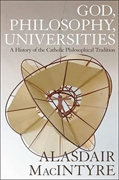 portada God, Philosophy, Universities: A History of the Catholic Philosophical Tradition