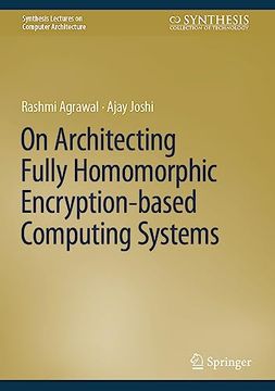 portada On Architecting Fully Homomorphic Encryption-Based Computing Systems