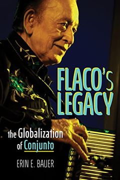 portada Flaco’S Legacy: The Globalization of Conjunto (Music in American Life) (en Inglés)