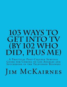 portada 103 ways to get into tv (by 102 who did, plus me) (en Inglés)