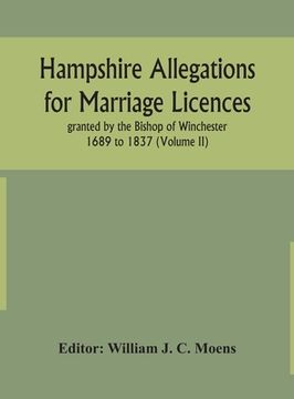 portada Hampshire Allegations for Marriage Licences granted by the Bishop of Winchester 1689 to 1837 (Volume II) (en Inglés)