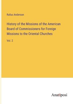portada History of the Missions of the American Board of Commissioners for Foreign Missions to the Oriental Churches: Vol. 2 (en Inglés)