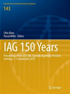 portada Iag 150 Years: Proceedings of the 2013 Iag Scientific Assembly, Postdam, Germany, 1-6 September, 2013 (en Inglés)