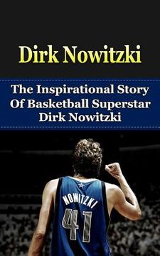 portada Dirk Nowitzki: The Inspirational Story of Basketball Superstar Dirk Nowitzki (en Inglés)