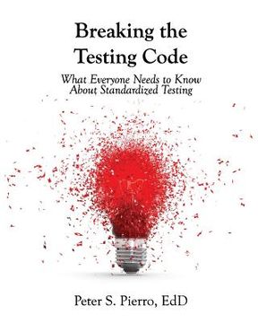 portada Breaking the Testing Code: What You Need to Know About Standardized Testing (en Inglés)