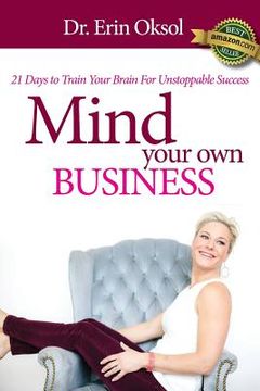 portada Mind Your Own Business: 21 Days to Train Your Brain to Unstoppable Success (en Inglés)