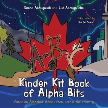 portada Kinder Kit Book of Alpha Bits: Canadian Alphabet stories from across the country (en Inglés)