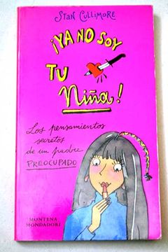 Libro ¡Ya No Soy Tu Niña!: Los Pensamientos Secretos De Un Padre Preocupado,  Stan Cullimore, ISBN 36021010. Comprar en Buscalibre