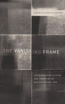 portada The Vanishing Frame: Latin American Culture and Theory in the Postdictatorial Era (Hardback) (en Inglés)