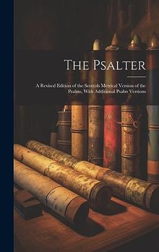 portada The Psalter: A Revised Edition of the Scottish Metrical Version of the Psalms, With Additional Psalm Versions