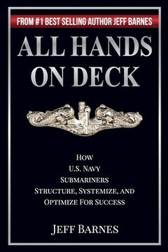 portada All Hands On Deck: How U.S. Navy Submariners Structure, Systemize, and Optimize for Success (en Inglés)