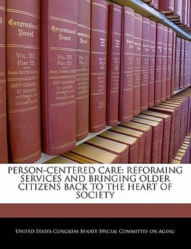 portada person-centered care: reforming services and bringing older citizens back to the heart of society (en Inglés)